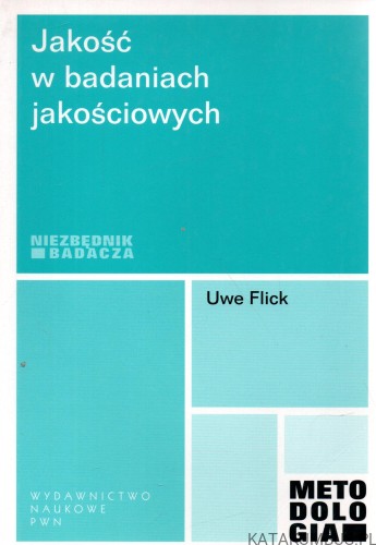 Jakość w badaniach jakościowych. Niezbędnik badacza. UWE FLICK