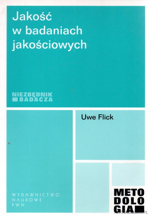 Jakość w badaniach jakościowych. Niezbędnik badacza. UWE FLICK