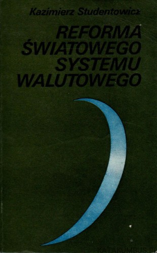 Reforma światowego systemu walutowego. KAZIMIERZ STUDENTOWICZ