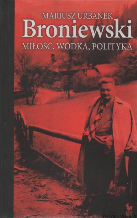 Broniewski. Miłość, wódka, polityka. MARIUSZ URBANEK.