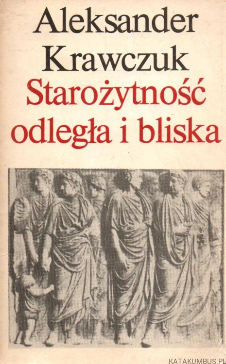 Starożytność odległa i bliska. ALEKSANDER KRAWCZUK