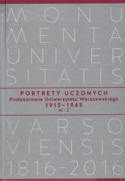 Portrety uczonych. Profesorowie Uniwersytetu Warszawskiego 1915-1945 M-Ż. PRACA ZBIOROWA.