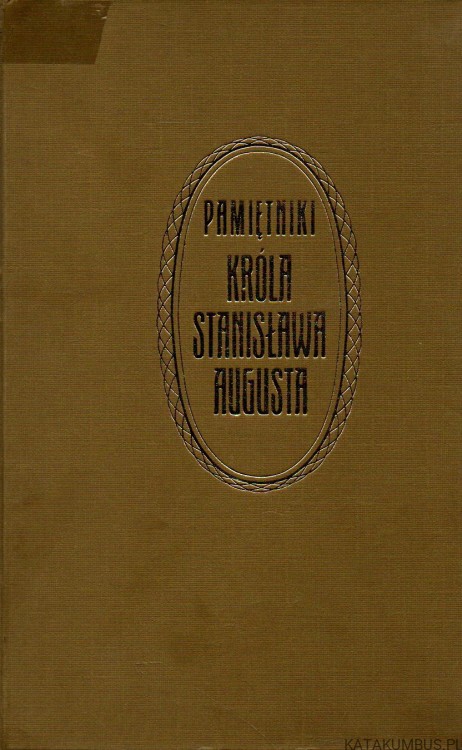 Pamiętniki króla Stanisława Augusta. Tom I Część I. red. W. KONOPCZYŃSKI, S. PTASZYCKI
