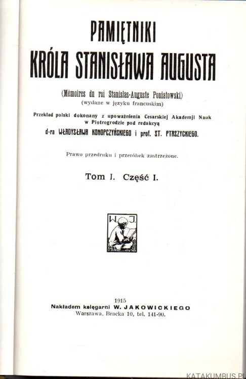 Pamiętniki króla Stanisława Augusta. Tom I Część I. red. W. KONOPCZYŃSKI, S. PTASZYCKI