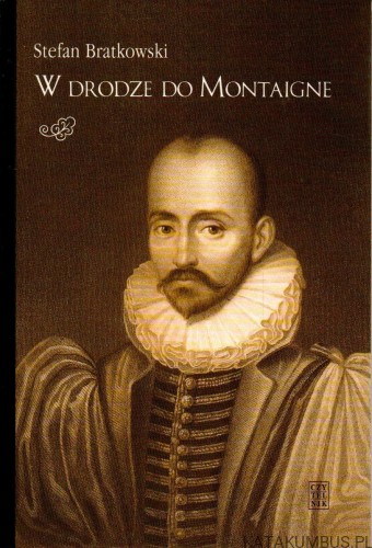W drodze do Montaigne. STEFAN BRATKOWSKI