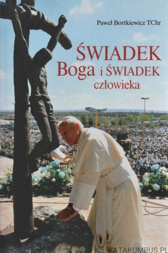 Świadek Boga i świadek człowieka. PAWEŁ BORKIEWICZ TChr