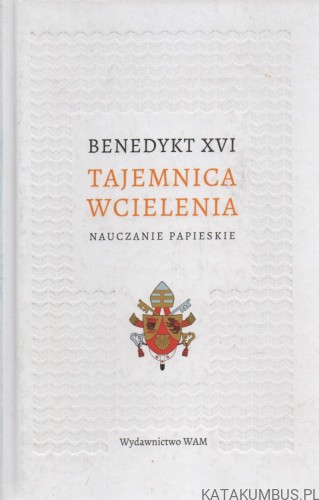 Tajemnica Wcielenia. BENEDYKT XVI