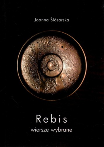 Rebis. Wiersze wybrane. JOANNA ŚLÓSARSKA