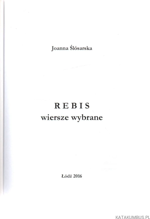 Rebis. Wiersze wybrane. JOANNA ŚLÓSARSKA