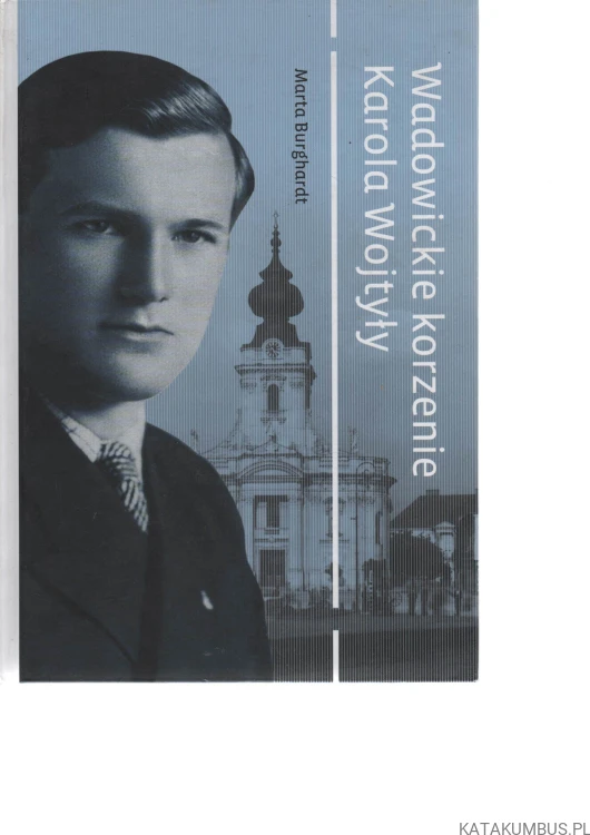 Wadowicke korzenie Karola Wojtyły. MARTA BURGHARDT