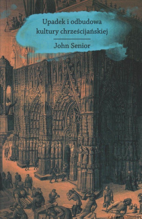 Upadek i odbudowa kultury chrześcijańskiej. JOHN SENIOR