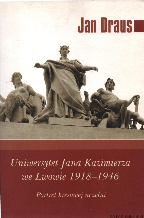 Uniwersytet Jana Kazimierza we Lwowie 1918-1946. JAN DRAUS