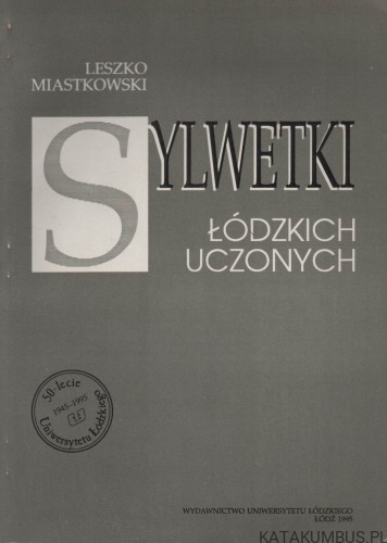 Sylwetki łódzkich uczonych. LESZKO MIASTKOWSKI