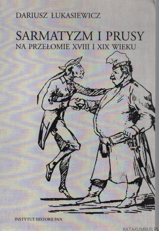 Sarmatyzm i Prusy. DARIUSZ ŁUKASIEWICZ
