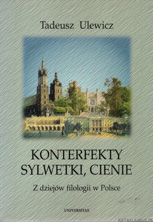 Konterfekty, sylwetki, cienie. TADEUSZ ULEWICZ