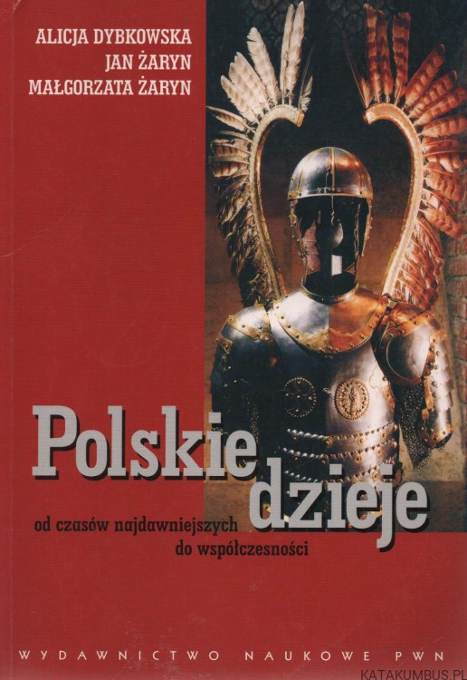 Polskie dzieje od czasów najdawniejszych do współczesności. ALICJA DYBKOWSKA. JAN ŻARYN. MAŁGORZATA ŻARYN