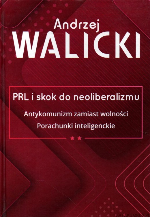 PRL i skok do neoliberalizmu. Tom II. ANDRZEJ WALICKI