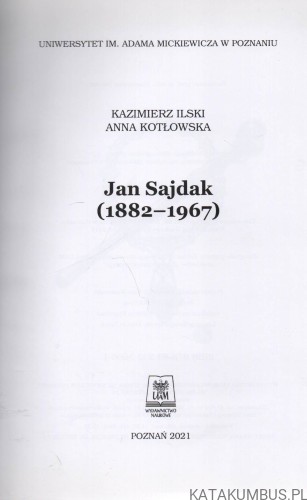 Jan Sajdak (1882-1967). KAZIMIERZ ILSKI. ANNA KOTŁOWSKA
