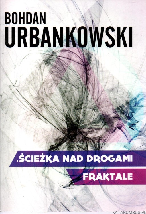 Ścieżka nad drogami. Fraktale. BOHDAN URBANOWSKI