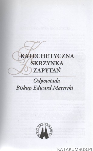Katechetyczna skrzynka pytań. Odpowiada Biskup Edward Materski. Red. S. ANNA RECZKO USJK