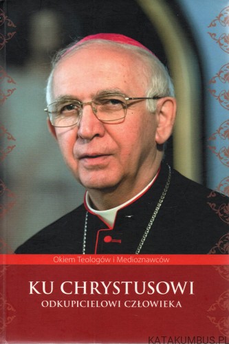 Ku Chrystusowi, odkupicielowi człowieka. PRACA ZBIOROWA