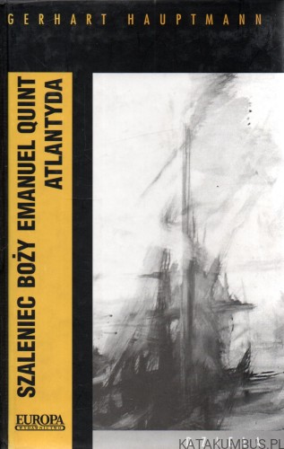 Szaleniec Boży Emanuel Quint. Atlantyda. GERHART HAUPTMANN
