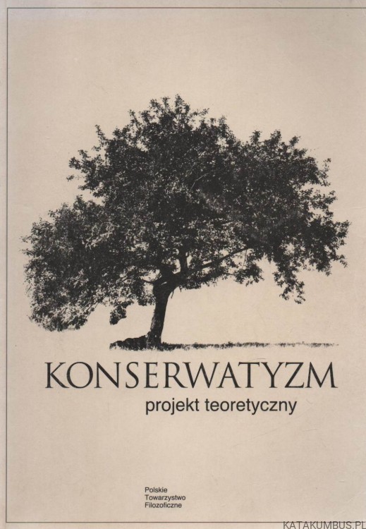 Konserwatyzm. Projekt teoretyczny. red. BARBARA MARKIEWICZ