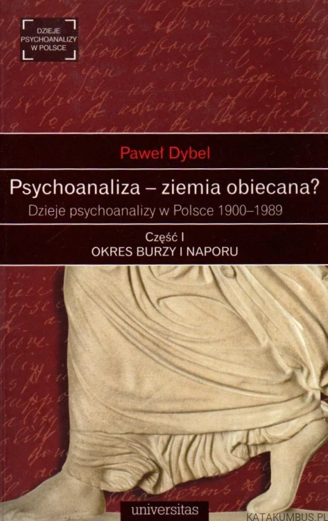 Psychoanaliza - ziemia obiecana? Część I - Okres burzy i naporu. PAWEŁ DYBEL