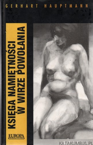 Księga namiętności w wirze powołania. GERHART HAUPTMANN