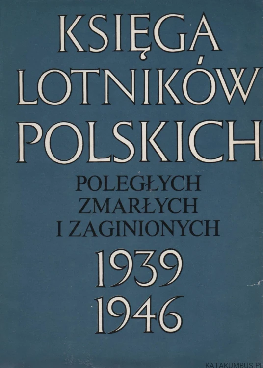 Księga lotników polskich poległych zmarłych i zaginionych 1939-1946. OLGIERD CUMFT, HUBERT KAZIMIERZ KUJAWA