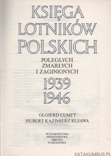 Księga lotników polskich poległych zmarłych i zaginionych 1939-1946. OLGIERD CUMFT, HUBERT KAZIMIERZ KUJAWA