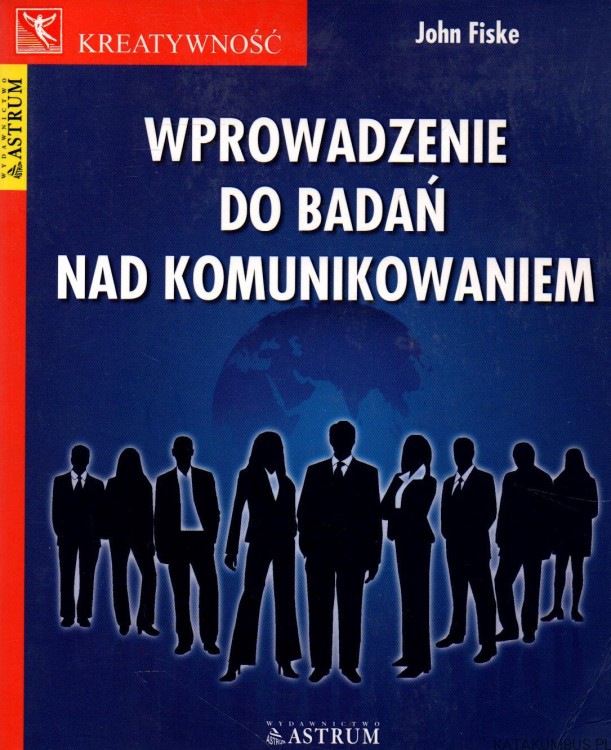 Wprowadzenie do badań nad komunikowaniem. JOHN FISKE