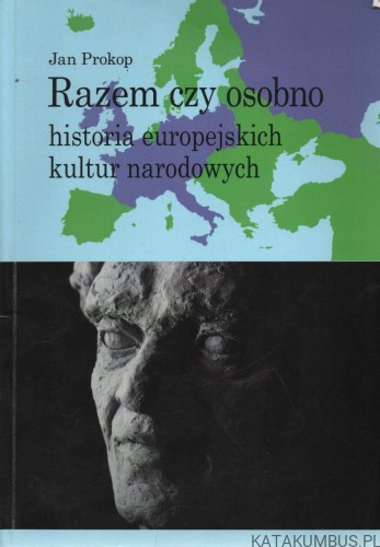 Razem czy osobno. Historia europejskich kultur narodowych. JAN PROKOP