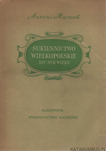 Sukiennictwo wielkopolskie XIV-XVII. ANTONI MĄCZAK