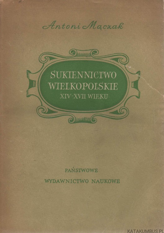 Sukiennictwo wielkopolskie XIV-XVII. ANTONI MĄCZAK