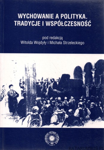 Wychowanie a polityka. Tradycje i współczesność. WITOLD WOJDYŁA, MICHAŁ STRZELECKI