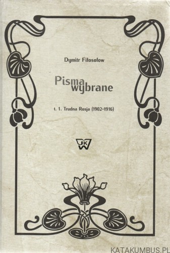 Pisma wybrane t.1. Trudna Rosja (1902-1916). DYMITR FIŁOSOFOW.