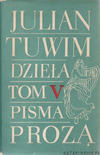 Dzieła. Tom V. Pisma prozą. JULIAN TUWIM