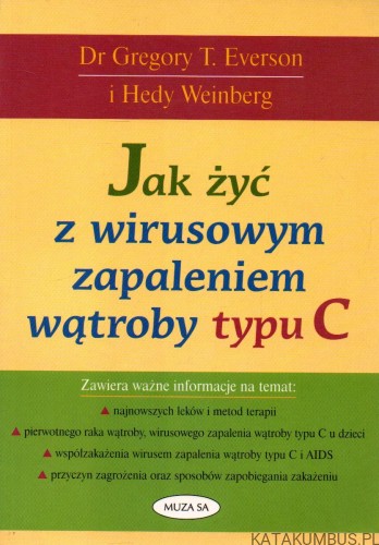 Jak żyć z wirusowym zapaleniem wątroby typu C. DR GREGORY T. EVERSON, HEDY WEINBERG