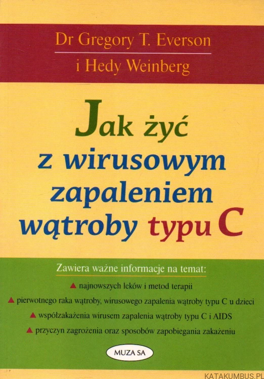 Jak żyć z wirusowym zapaleniem wątroby typu C. DR GREGORY T. EVERSON, HEDY WEINBERG