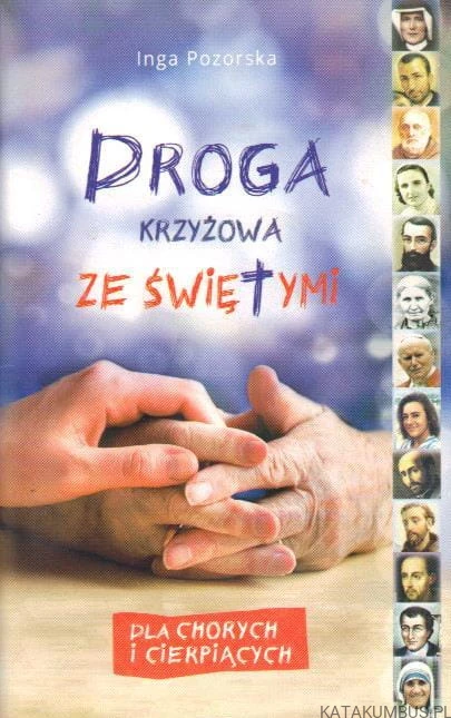 Droga krzyżowa ze świętymi. Dla chorych i cierpiących. INGA POZORSKA