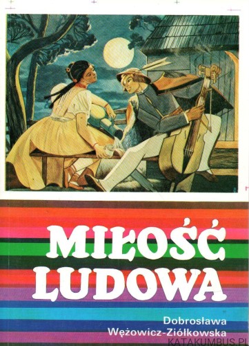 Miłość ludowa. DOBROSŁAWA WĘŻOWICZ-ZIÓŁKOWSKA
