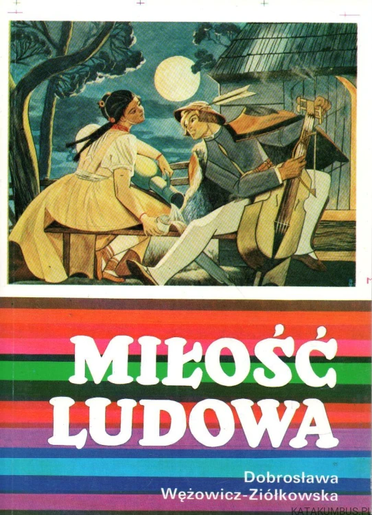 Miłość ludowa. DOBROSŁAWA WĘŻOWICZ-ZIÓŁKOWSKA