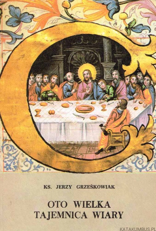 Oto Wielka Tajemnica wiary / Ks. Jerzy Grześkowiak
