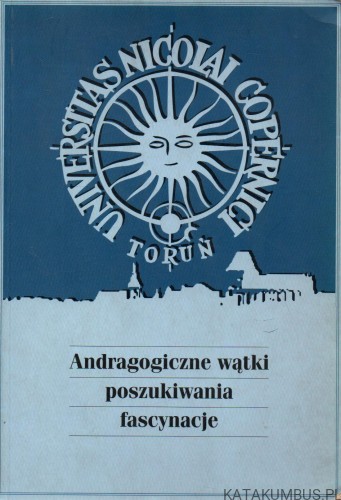 Andragogiczne wątki poszukiwania fascynacje. red. EWA PRZYBYLSKA