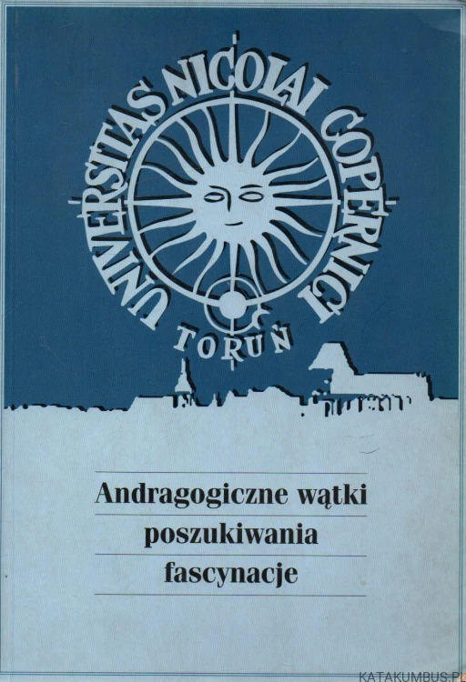 Andragogiczne wątki poszukiwania fascynacje. red. EWA PRZYBYLSKA