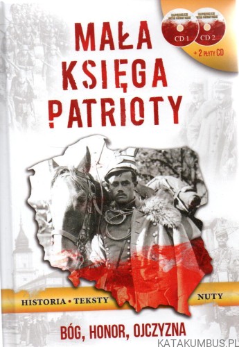 Mała księga Patrioty. Bóg, Honor, Ojczyzna. PRACA ZBIOROWA