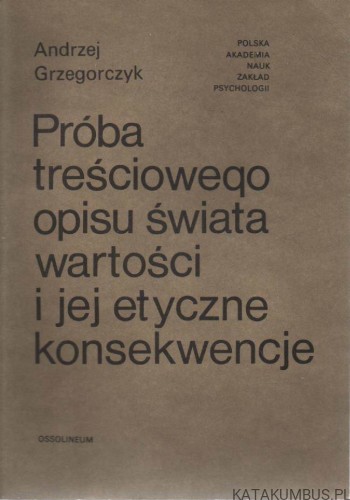 Próba treściowego opisu świata wartości i jej etyczne konsekwencje. ANDRZEJ GRZEGORCZYK