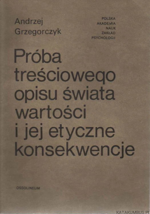 Próba treściowego opisu świata wartości i jej etyczne konsekwencje. ANDRZEJ GRZEGORCZYK