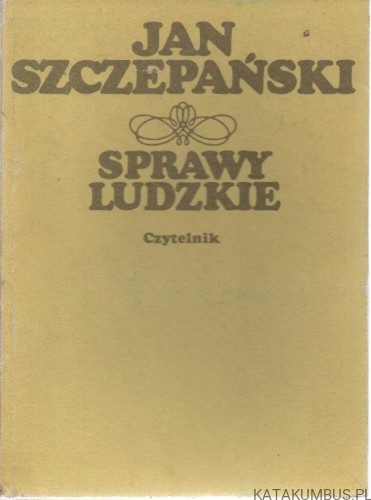 Sprawy ludzkie. JAN SZCZEPAŃSKI